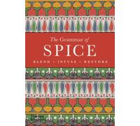 The Grammar of Spice : Blend • Infuse • Restore
