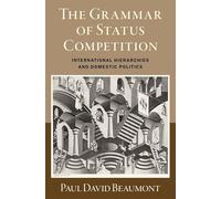 The Grammar of Status Competition: International Hierarchies and Domestic Politics