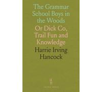 The Grammar School Boys in the Woods: Or Dick Co, Trail Fun and Knowledge