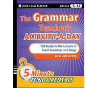 The Grammar Teacher's Activity-a-Day: 180 Ready-to-Use Lessons to Teach Grammar and Usage: 180 Ready-to-Use Lessons to Teach Grammar and Usage, Grades 5-12: 17 (JB-Ed: 5 Minute FUNdamentals)