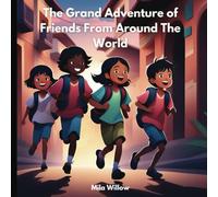 The Grand Adventures of Friends from Around the World: Inspiring stories about friendship and cultural diversity for girls and boys (Motivational books for Children)