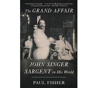 The Grand Affair: John Singer Sargent in His World