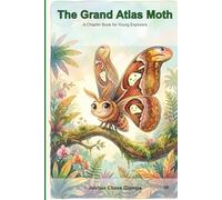 The Grand Atlas Moth: A Chapter Book for Young Explorers