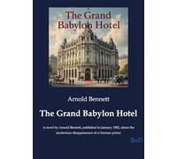 The Grand Babylon Hotel: A novel by Arnold Bennett, published in January 1902, about the mysterious disappearance of a German prince