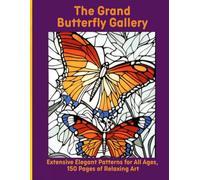 The Grand Butterfly Gallery: Extensive Elegant Patterns for All Ages, 150 Pages of Relaxing Art