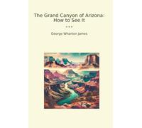 The Grand Canyon of Arizona: How to See It (Classic Books)