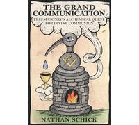 The Grand Communication: Freemasonry’s Alchemical Quest for Divine Communion