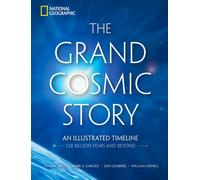 The Grand Cosmic Story : An Illustrated Timeline 13.8 Billion Years and Beyond