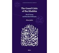 The Grand Critic of Ibn Khaldūn: Ibn al-Azraq and His Ideal Sultanate: 13 (Islamicate Intellectual History, 13)