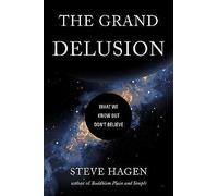 The Grand Delusion: What We Know But Don't Believe by Steve Hagen (Paperback,...