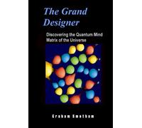 The Grand Designer: Discovering the Quantum Mind Matrix of the Universe