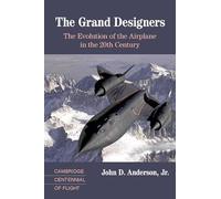 The Grand Designers: The Evolution of the Airplane in the 20th Century (Cambridge Centennial of Flight)