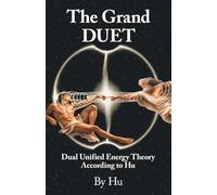 The Grand DUET: Dual Unified Energy Theory According to Hu