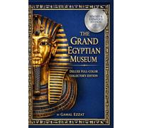 The Grand Egyptian Museum: A Pharaonic Adventure in the Heart of Cairo