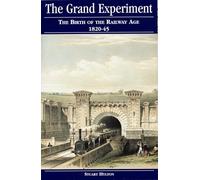 The Grand Experiment: The Birth of The Railway Age 1820-45 (European Rail Atlas Series)
