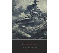 The Grand Fleet 1914-1916 (Illustrated): Its Creation, Development and Work