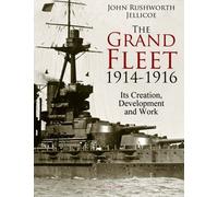 The Grand Fleet, 1914-1916: Its Creation, Development and Work