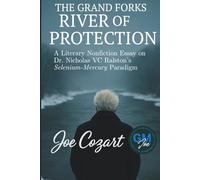 The Grand Forks River of Protection: A Literary Nonfiction Essay on Dr. Nicholas VC Ralston’s Selenium-Mercury Paradigm