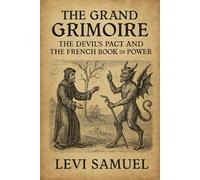 The Grand Grimoire: The Devil’s Pact and the French Book of Power