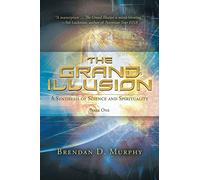 The Grand Illusion: A Synthesis of Science and Spirituality - Book One
