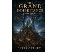 The Grand Inheritance: A 300-Year Project to Build an Immortal Civilization