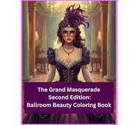 The Grand Masquerade - Second Edition: Ballroom Beauty Coloring Book