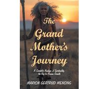 The Grand Mother’s Journey: A Scientific Analysis of Spirituality, the Key to Human Growth