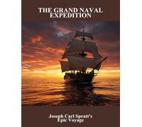 The Grand Naval Expedition: Joseph Carl Spratt'S Epic Voyage