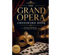 The Grand Opera Crossword Book: 50 Elegant Crossword Puzzles Celebrating Legendary Operas, Iconic Composers, Famous Arias, and the Rich World of Classical Music