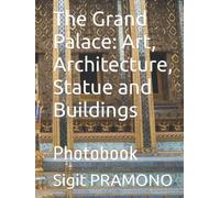 The Grand Palace: Art, Architecture, Statue and Buildings: Photobook (Thailand)