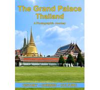 The Grand Palace Thailand ~ A Photographic Journey ~ History ~ Shrines ~ Culture: 113 Stunning Full Color Photos of Thailand’s Grand Palace, a Coffee ... Icons, and Sacred Art in the Heart of Bangkok