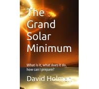 The Grand Solar Minimum: What is it, what does it do, how can I prepare?