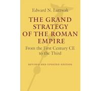 The Grand Strategy of the Roman Empire - From the First Century CE to the Third