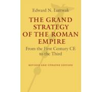 The Grand Strategy of the Roman Empire : From the First Century CE to the Third
