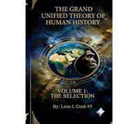 The Grand Unified Theory Of Human History. Volume I: The Selection