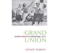 The Grand Union: Accidental Anarchists of Downtown Dance, 1970-76