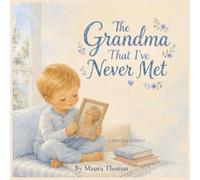 The Grandma That I’ve Never Met: Little Boy Edition (Never Met, Always Loved)