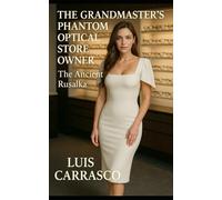 THE GRANDMASTER'S PHANTOM OPTICAL STORE OWNER: THE ANCIENT RUSALKA