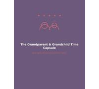 The Grandparent & Grandchild Time Capsule: Stories, Games, Prompts & Activities to Fill In Together