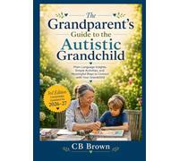 The Grandparent’s Guide to the Autistic Grandchild - Large Print Edition: Plain-Language Insights, Simple Activities, and Meaningful Ways to Connect ... Completely Revised and Updated for 2026-27