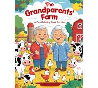 The Grandparents' Farm:: A Fun Coloring Book for Kids Ages 4-8 with Farm Animals, Sweet Grandparents, and Joyful Country Life Scenes