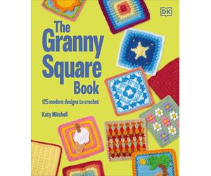 The Granny Square Book: 125 Modern Designs to Crochet by Katy Mitchell Hardcover