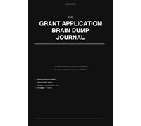 The Grant Application Brain Dump Journal: From Specific Aims to Study Section and Then the Score. For Researchers Who Write Grants.