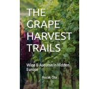 THE GRAPE HARVEST TRAILS: Wine & Autumn in Hidden Europe