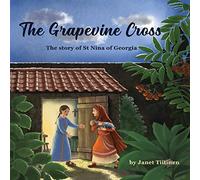 The Grapevine Cross: The Story of St Nina of Georgia