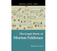 The Graph Music of Morton Feldman (Music since 1900)