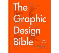 The Graphic Design Bible: The definitive guide to contemporary and historical graphic design