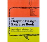 The Graphic Design Exercise Book: Creative Briefs to Enhance Your Skills and Develop Your Portfolio