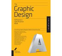 The Graphic Design Reference & Specification Book: Everything Graphic Designers Need to Know Every Day