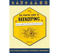 The Graphic Guide to Beekeeping: Your Complete Visual Resource for Sweet Success